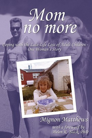 Mom No More: Coping with the Late-Life Loss of Adult Children - One Woman's Story