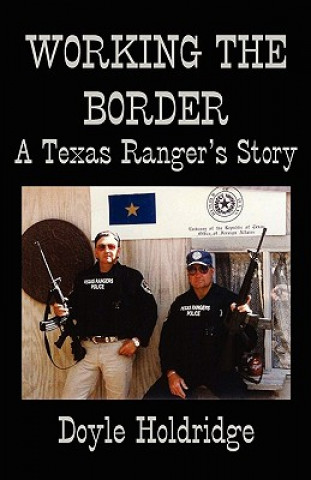 Working the Border: A Texas Ranger's Story