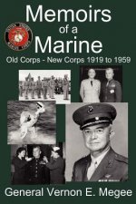 Memoirs of a Marine - Old Corps - New Corps 1919 to 1959