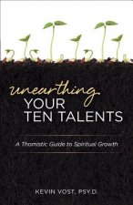 Unearthing Your Ten Talents: A Thomistic Guide to Spiritual Growth Through the Virtues and the Gifts