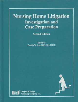 Nursing Home Litigation: Investigation and Case Preparation