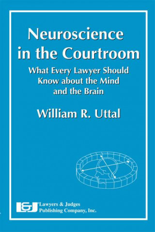 Neuroscience in the Courtroom: What Every Lawyer Should Know about the Mind and the Brain