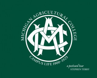 Michigan Agricultural College Campus Life 1900-1925: A Postcard Tour