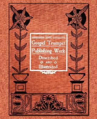 The Gospel Trumpet Publishing Work Described and Illustrated