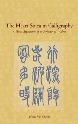 The Heart Sutra in Calligraphy: A Visual Appreciation of the Perfection of Wisdom