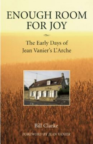 Enough Room for Joy: The Early Days of Jean Vanier's L'Arche