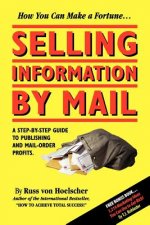 Selling Information by Mail: A Step-By-Step Guide to Publishing and Mail-Order Profits