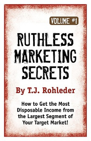 Ruthless Marketing Secrets, Vol. 1