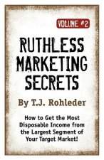 Ruthless Marketing Secrets, Vol. 2