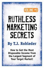 Ruthless Marketing Secrets, Vol. 3