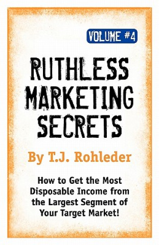 Ruthless Marketing Secrets, Vol. 4
