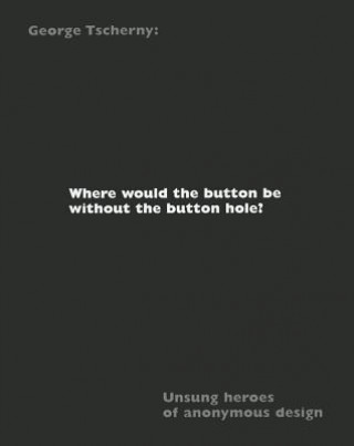 Where Would the Button Be Without the Button Hole?: Unsung Heroes of Anonymous Design