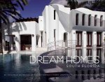 Dream Homes: South Florida: Showcasing South Florida's Finest Architects, Designers & Builders