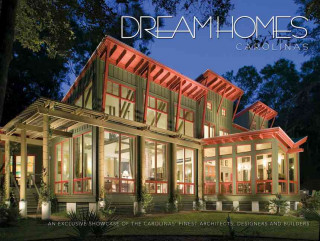 Dream Homes Carolinas: An Exclusive Showcase of the Carolinas' Finest Architects, Designers and Builders