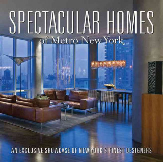 Spectacular Homes of Metro New York: An Exclusive Showcase of New York's Finest Designers