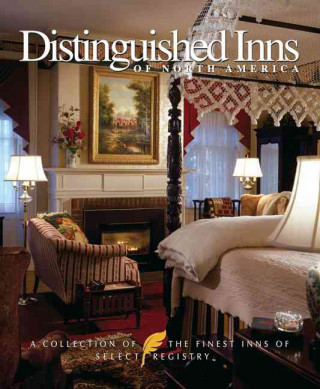 Distinguished Inns of North America: A Collection of the Finest Inns of Select Registry