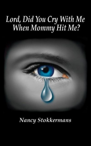 Lord, Did You Cry with Me When Mommy Hit Me?