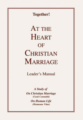 At the Heart of Christian Marriage - Leader's Manual