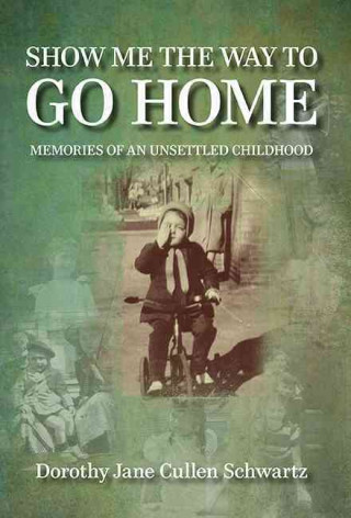 Show Me the Way to Go Home: Memories of an Unsettled Childhood