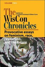 The WisCon Chronicles, Volume 2: Provocative Essays on Feminism, Race, Revolution, and the Future