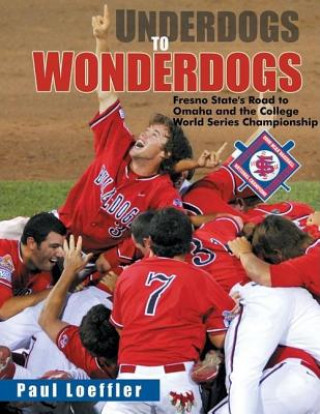 Underdogs to Wonderdogs: Fresno State's Road to Omaha and the College World Series Championship