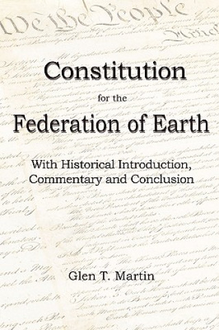 A Constitution for the Federation of Earth: With Historical Introduction, Commentary and Conclusion