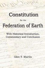 A Constitution for the Federation of Earth: With Historical Introduction, Commentary and Conclusion