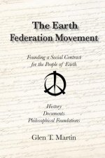 The Earth Federation Movement. Founding a Global Social Contract. History, Documents, Vision