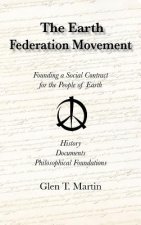 The Earth Federation Movement. Founding a Social Contract for the People of Earth. History, Documents, Philosophical Foundations