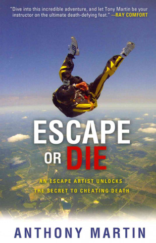 Escape or Die: An Escape Artist Unlocks the Secret to Cheating Death