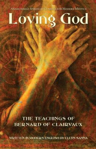 Loving God: The Teachings of Bernard of Clairvaux (Ellyn Sanna)(Brožovaná)