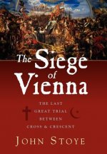 The Siege of Vienna: The Last Great Trial Between Cross & Crescent