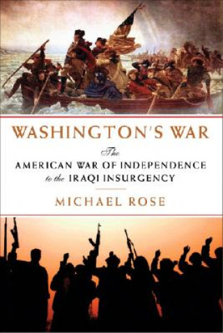 Washington's War: The American War of Independence to the Iraqi Insurgency
