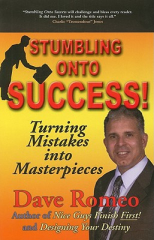Stumbling Onto Success!: Turning Mistakes Into Masterpieces