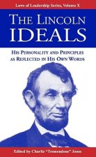 The Lincoln Ideals: His Personality and Principles as Reflected in His Own Words