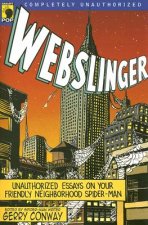 Webslinger: Unauthorized Essays on Your Friendly Neighborhood Spider-Man
