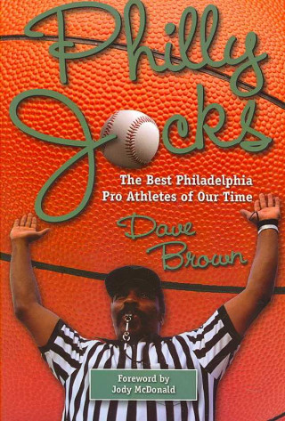 Philly Jocks: The Best Philadelphia Pro Athletes of Our Time