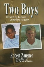 Two Boys, Divided by Fortune, United by Tragedy: A True Story of the Pursuit of Justice