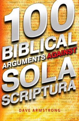 100 Biblical Arguments Against Sola Scriptura