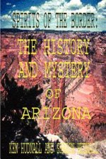 Spirits of the Border: The History and Mystery of Arizona