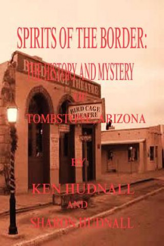 Spirits of the Border: The History and Mystery of Tombstone, AZ.