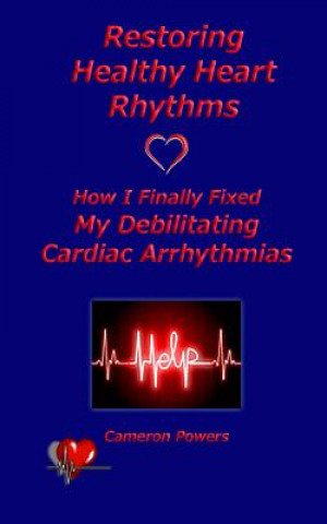 Restoring Healthy Heart Rhythms (Cameron Powers)(Carte broșată)