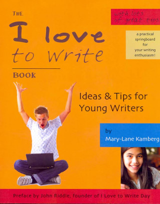 The I Love to Write Book: Ideas & Tips for Young Writers