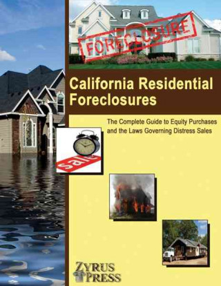 California Residential Foreclosures: The Complete Guide to Equity Purchases and the Laws Governing Distress Sales