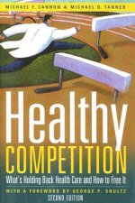 Healthy Competition: What's Holding Back Health Care and How to Free It