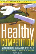 Healthy Competition: What's Holding Back Health Care and How to Free It