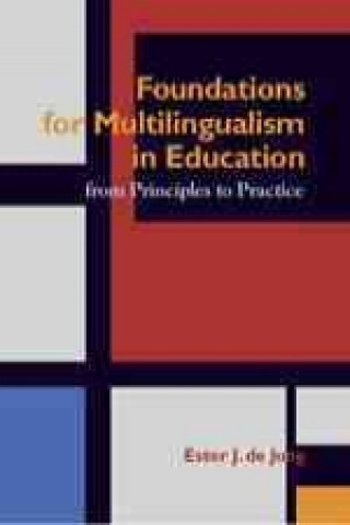 Foundations for Multlingualism in Education: From Principles to Practice