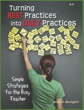 Turning Best Practices Into Daily Practices: Simple Strategies for the Busy Teacher