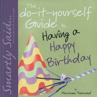 The Do-It-Yourself Guide To... Having a Happy Birthday