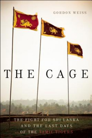 The Cage: The Fight for Sri Lanka and the Last Days of the Tamil Tigers